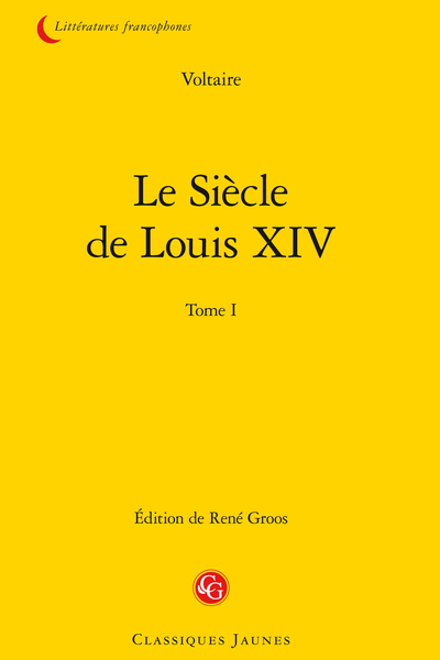 Le Siècle de Louis XIV. Tome I