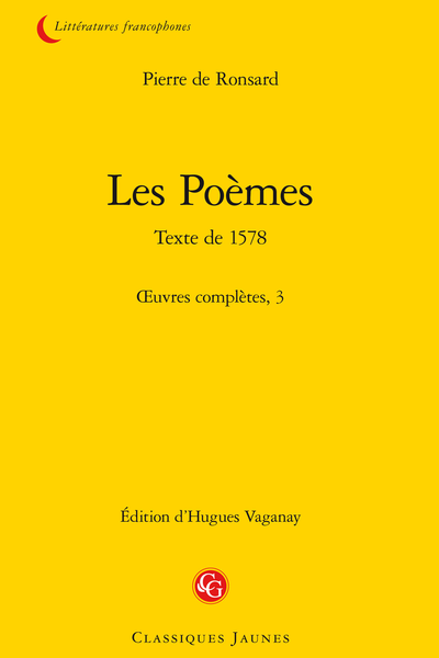 Ronsard (Pierre de) - Les Poèmes Texte de 1578. Œuvres complètes, 3 - Abrégé de l'Art poétique Françoys