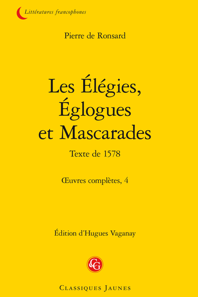 Ronsard (Pierre de) - Les Élégies, Églogues et Mascarades Texte de 1578. Œuvres complètes, 4 - Table alphabétique