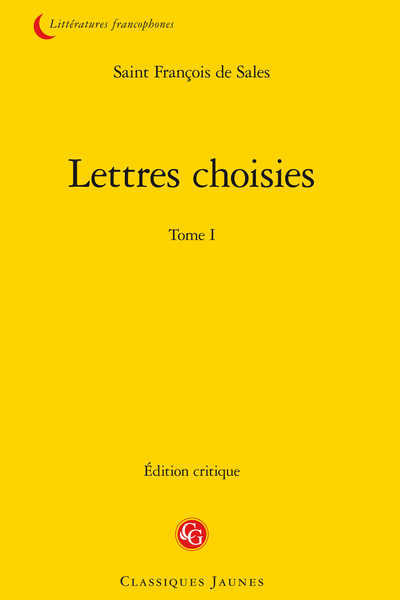 Lettres choisies. Tome I. Lettres 1-131 (Lettres I-CXXXI)