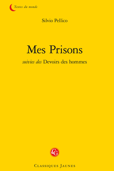 Mes Prisons suivies des Devoirs des hommes - Notice sur la vie et les ouvrages de Silvio Pellico