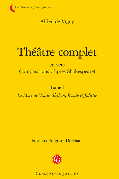 Vigny (Alfred de) - Théâtre complet en vers (compositions d’après Shakespeare). Tome I. Le More de Venise, Shylock, Roméo et Juliette - Lettre à Lord ***