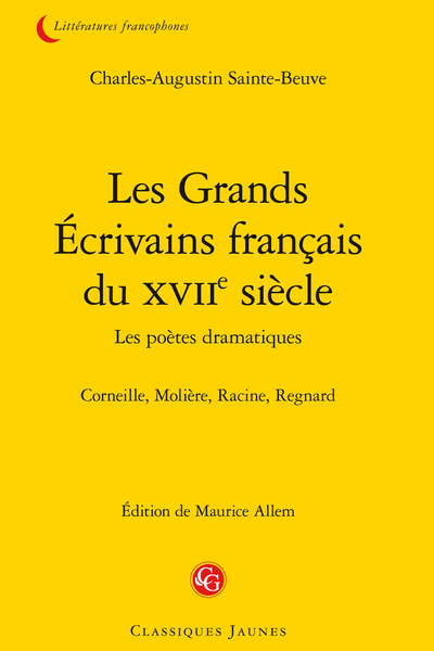 Les Grands Écrivains français du XVIIe siècle Les poètes dramatiques. Corneille, Molière, Racine, Regnard