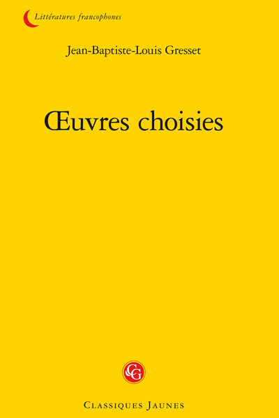 Gresset (Jean-Baptiste-Louis) - Œuvres choisies - Notice sur Gresset
