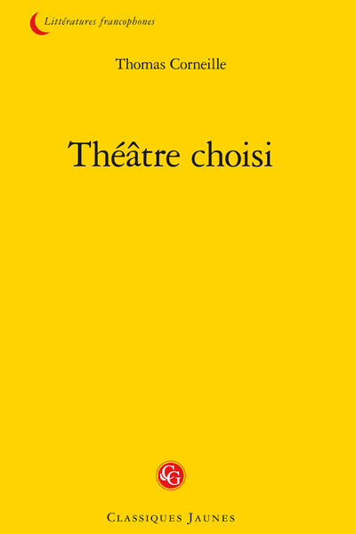 Corneille (Thomas) - Théâtre choisi - Timocrate, tragédie en cinq actes et en vers