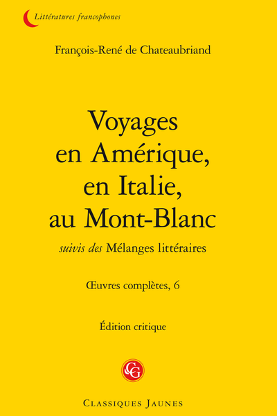 Chateaubriand (François-René de) - Voyages en Amérique, en Italie, au Mont-Blanc suivis des Mélanges littéraires. Œuvres complètes, 6
