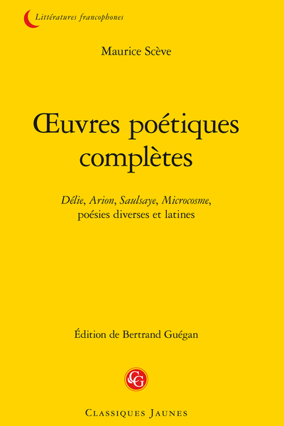 Scève (Maurice) - Œuvres poétiques complètes. Délie, Arion, Saulsaye, Microcosme, poésies diverses et latines - Bibliographie