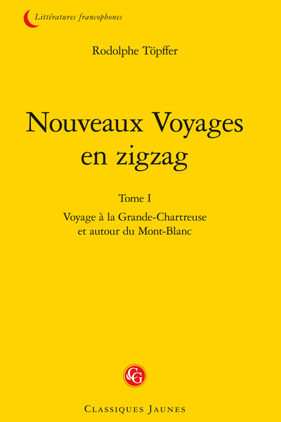 Nouveaux Voyages en zigzag. Tome I. Voyage à la Grande-Chartreuse et autour du Mont-Blanc