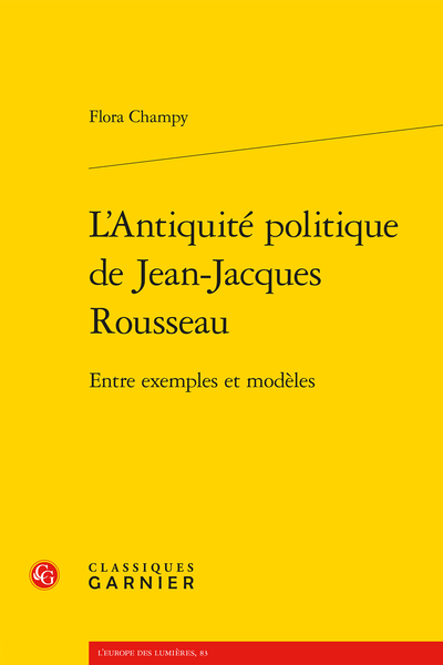 L’Antiquité politique de Jean-Jacques Rousseau. Entre exemples et modèles - De Brutus à Caton, le sens des hommes illustres