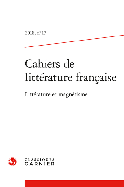 Cahiers de littérature française. 2018, n° 17. Littérature et magnétisme - Avatars du mesmérisme