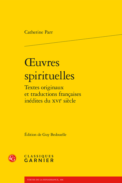 Parr (Catherine) - Œuvres spirituelles. Textes originaux et traductions françaises inédites du XVIe siècle