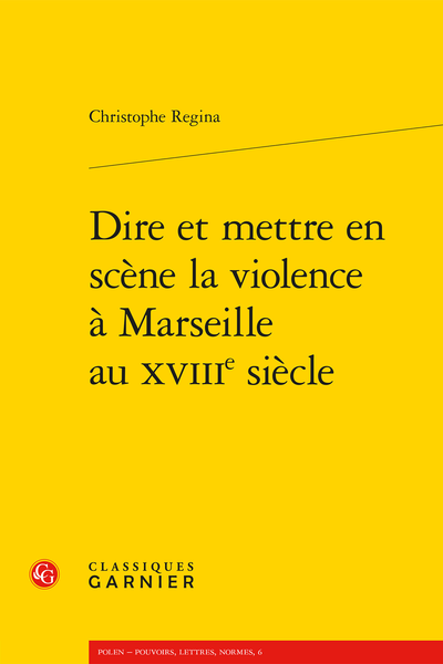 Dire et mettre en scène la violence à Marseille au XVIIIe siècle - Table des matières
