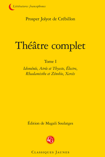 Crébillon (Prosper Jolyot de) - Théâtre complet. Tome I. Idoménée, Atrée et Thyeste, Électre, Rhadamisthe et Zénobie, Xercès - Électre