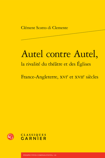 Autel contre Autel, la rivalité du théâtre et des Églises. France-Angleterre, XVIe et XVIIe siècles