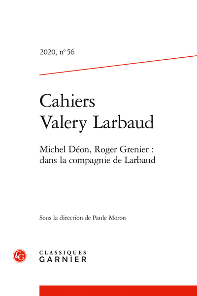 Cahiers Valery Larbaud. 2020, n° 56. Michel Déon, Roger Grenier : dans la compagnie de Larbaud - Réception du prix