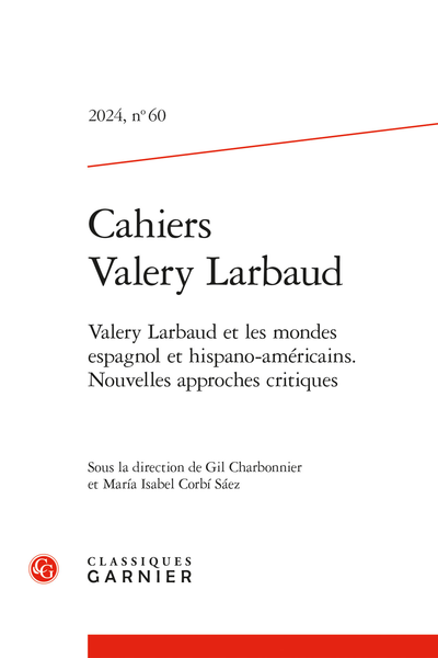 Cahiers Valery Larbaud. 2024, n° 60. Valery Larbaud et les mondes espagnol et hispano-américains. Nouvelles approches critiques - Sommaire