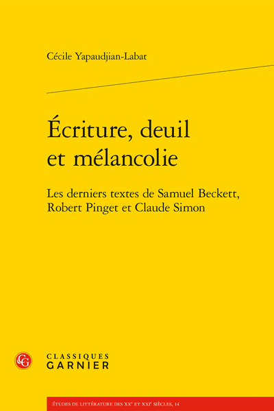Écriture, deuil et mélancolie. Les derniers textes de Samuel Beckett, Robert Pinget et Claude Simon