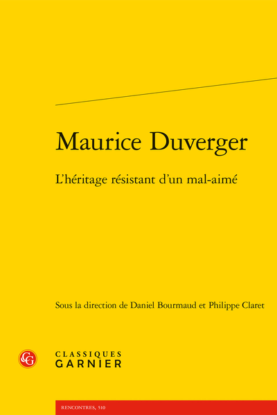 Maurice Duverger. L’héritage résistant d’un mal-aimé - Relire Duverger, du cours de droit constitutionnel de 1944-1945 à la dernière édition du Thémis