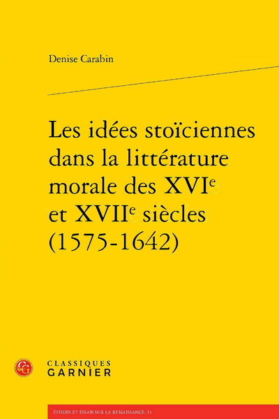 Les idées stoïciennes dans la littérature morale des XVIe et XVIIe siècles (1575-1642) - Table des matières