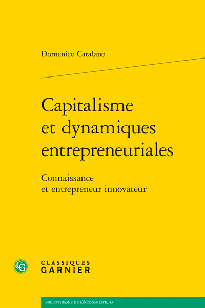 Capitalisme et dynamiques entrepreneuriales. Connaissance et entrepreneur innovateur - [Dédicace]