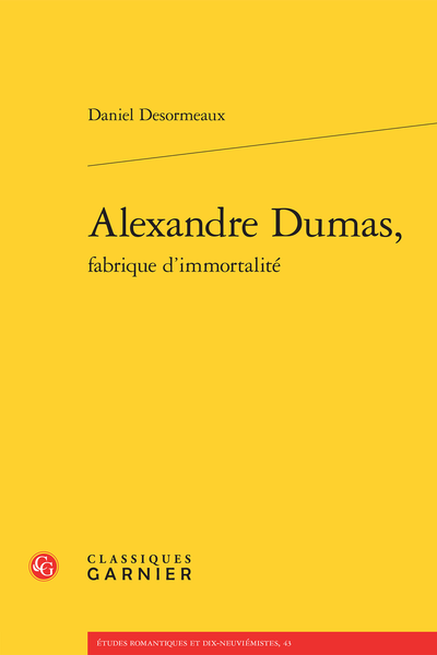 Alexandre Dumas, fabrique d’immortalité - Du bon usage de l'immor(t)alité