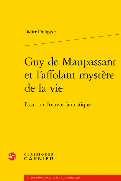 Guy de Maupassant et l’affolant mystère de la vie. Essai sur l’œuvre fantastique