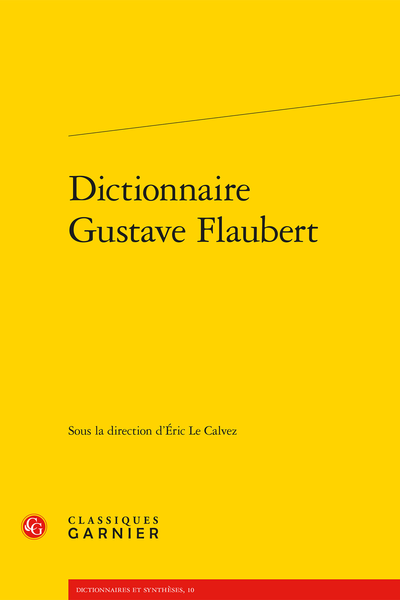 Dictionnaire Gustave Flaubert - Mode d'emploi du présent dictionnaire
