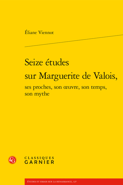 Seize études sur Marguerite de Valois, ses proches, son œuvre, son temps, son mythe - Table des matières