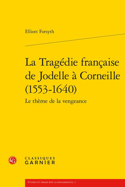 La Tragédie française de Jodelle à Corneille (1553-1640) Le thème de la vengeance - Chap. III: La tradition antique - La vengeance en tant que thème littéraire et philosophique
