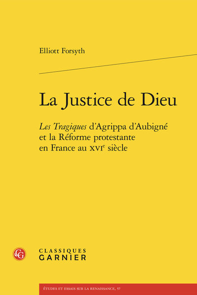 La Justice de Dieu. Les Tragiques d’Agrippa d’Aubigné et la Réforme protestante en France au XVIe siècle - Table des matières
