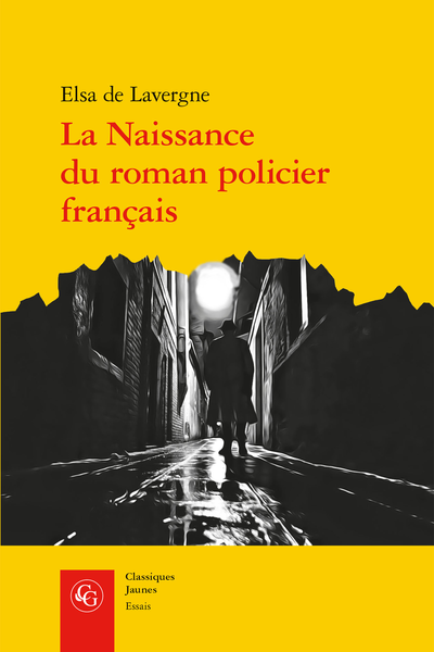 La Naissance du roman policier français. Du Second Empire à la Première Guerre mondiale