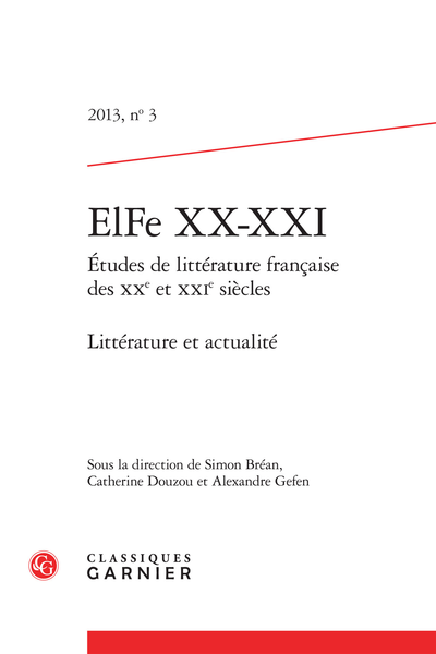 ElFe XX-XXI. 2013, n° 3. Études de littérature française des XXe et XXIe siècles. Littérature et actualité - Document