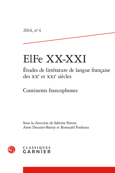 ElFe XX-XXI. 2014, n° 4. Études de littérature de langue française des XXe et XXIe siècles. Continents francophones - Sommaire