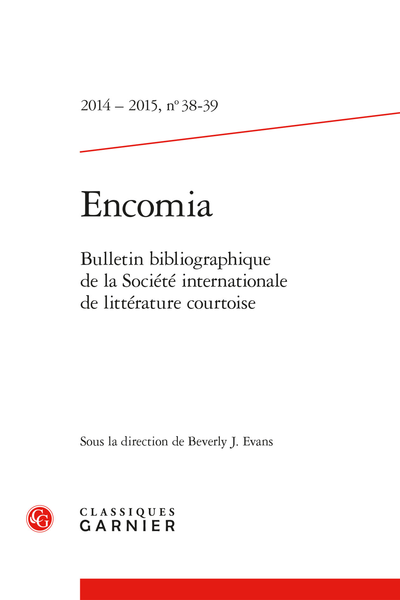 Encomia. 2014 – 2015, n° 38-39. Bulletin bibliographique de la Société internationale de littérature courtoise - [16th triennial conference announcement]