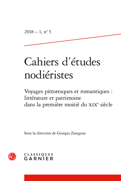 Cahiers d’études nodiéristes. 2018 – 1, n° 5. Voyages pittoresques et romantiques : littérature et patrimoine dans la première moitié du XIXe siècle