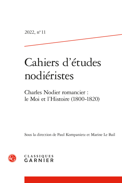 Cahiers d'études nodiéristes. 2022, n° 11. Charles Nodier romancier : le Moi et l’Histoire (1800-1820)
