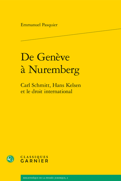 De Genève à Nuremberg. Carl Schmitt, Hans Kelsen et le droit international - Table des matières