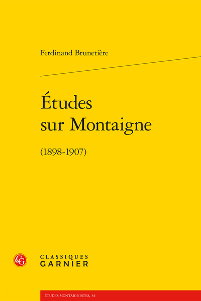 Études sur Montaigne. (1898-1907) - « Montaigne » ; Histoire de la littérature française classique