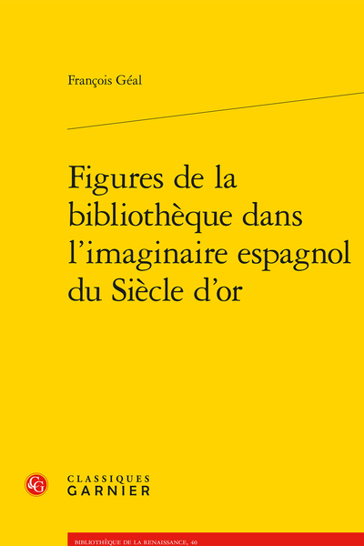 Figures de la bibliothèque dans l’imaginaire espagnol du Siècle d’or - Première partie. La bibliothèque sous le règne de Philippe II : réalités et utopies