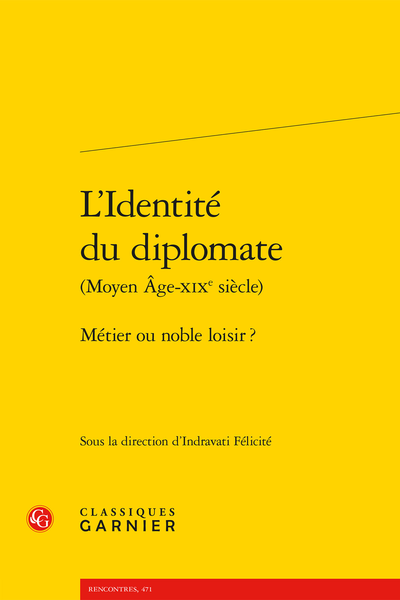 L’Identité du diplomate (Moyen Âge-XIXe siècle). Métier ou noble loisir ? - Introduction