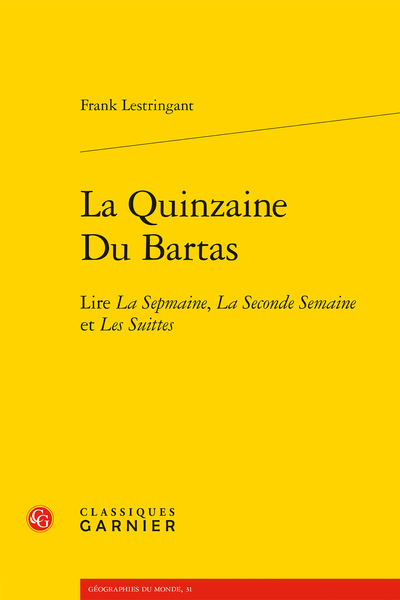 La Quinzaine Du Bartas. Lire La Sepmaine, La Seconde Semaine et Les Suittes - Bibliographie indicative