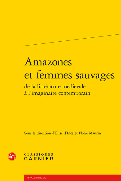 Amazones et femmes sauvages de la littérature médiévale à l’imaginaire contemporain - Résumés des contributions
