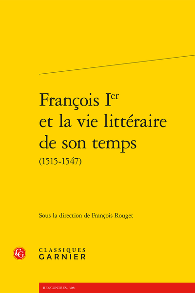 François Ier et la vie littéraire de son temps (1515-1547) - Construire la maison du roi dans le Discours de la court de Claude Chappuys