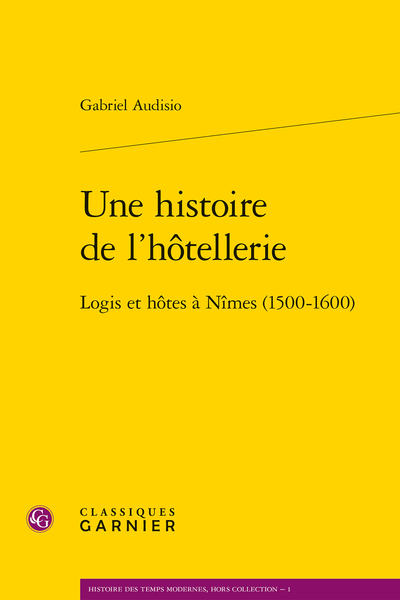 Une histoire de l'hôtellerie. Logis et hôtes à Nîmes (1500-1600) - Table des figures