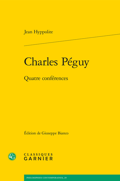 Charles Péguy. Quatre conférences - Biographie de Jean Hyppolite