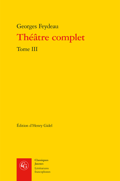 Feydeau (Georges) - Théâtre complet. Tome III - Additions aux notices des pièces et monologues de Feydeau