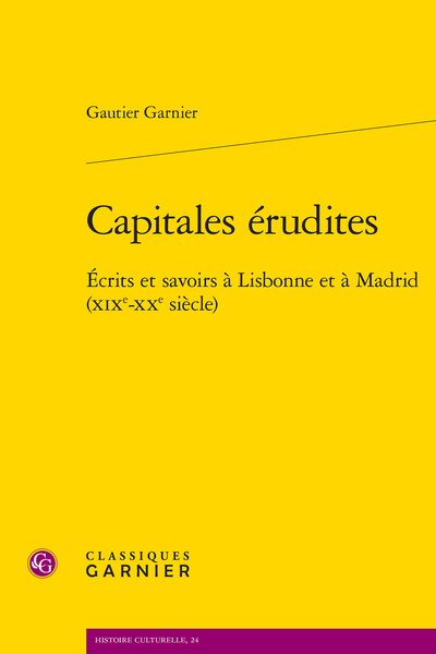 Capitales érudites. Écrits et savoirs à Lisbonne et à Madrid (XIXe-XXe siècle) - Table des matières