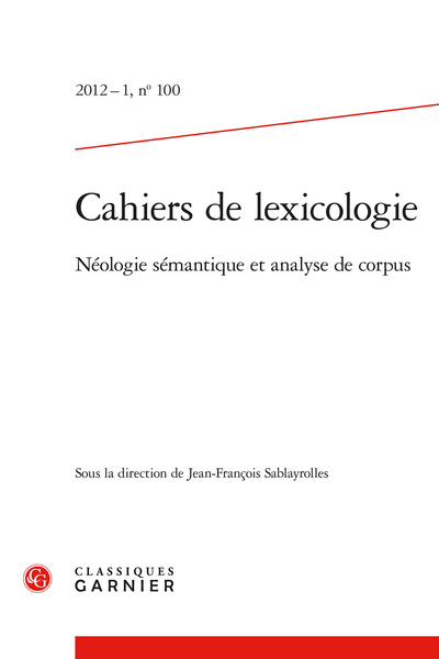 Cahiers de lexicologie. 2012 – 1, n° 100. Néologie sémantique et analyse de corpus