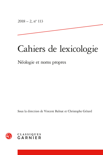 Cahiers de lexicologie. 2018 – 2, n° 113. Néologie et noms propres - Noms propres et innovations lexicales