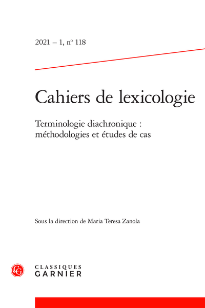 Cahiers de lexicologie. 2021 – 1, n° 118. Terminologie diachronique : méthodologies et études de cas - Hommage à Jean-François Sablayrolles (25 mai 1951-11 décembre 2020)